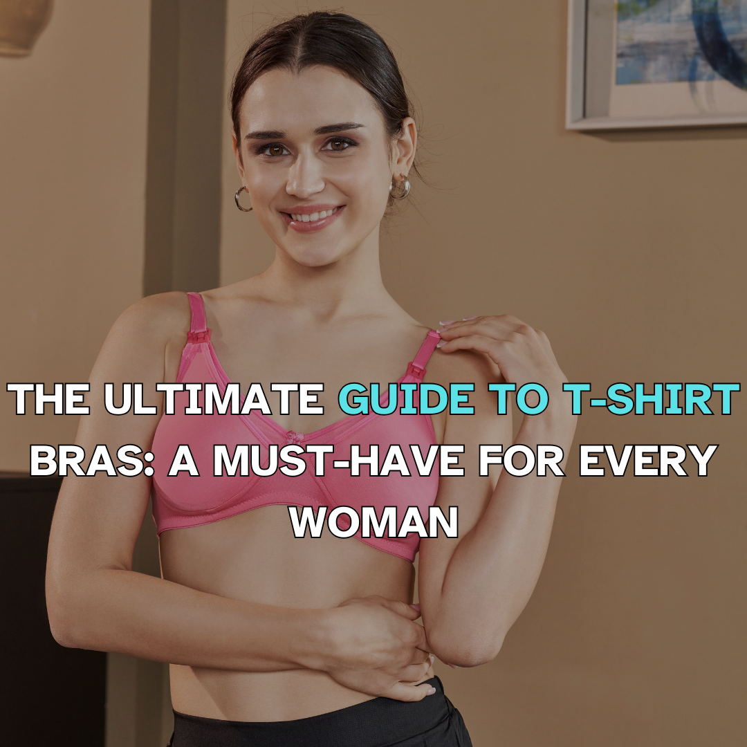 The Ultimate Guide to T-Shirt Bras: A Must-Have for Every Woman