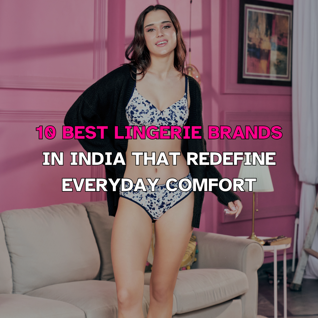 10 Best Lingerie Brands in India That Redefine Everyday Comfort